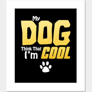 My Dog Thinks I'm Cool - Funny Dog Lover Apparel Posters and Art